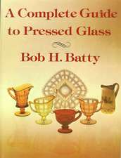 Complete Guide to Pressed Glass, A