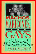 Machos Maricones & Gays: Cuba and Homosexuality