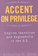 Accent on Privilege: English Identities and Anglophilia in the U.S.