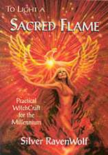 To Light a Sacred Flame: Practical Witchcraft for the Millennium