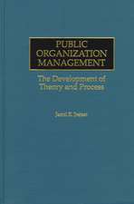 Public Organization Management: The Development of Theory and Process