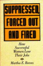 Suppressed, Forced Out and Fired: How Successful Women Lose Their Jobs