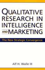 Qualitative Research in Intelligence and Marketing: The New Strategic Convergence