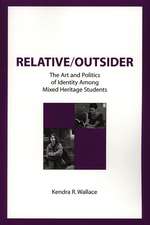 Relative/Outsider: The Art and Politics of Identity Among Mixed Heritage Students