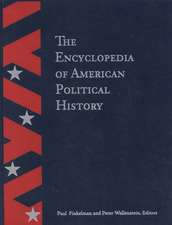 The Encyclopedia of American Political History