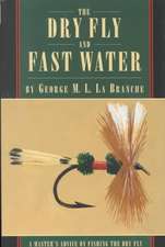 Branche, G: The Dry Fly and Fast Water