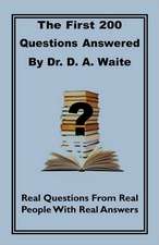 The First 200 Questions Answered by Dr. D. A. Waite