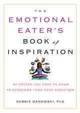 The Emotional Eater's Book of Inspiration: 90 Truths You Need to Know to Overcome Your Food Addiction