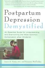 Postpartum Depression Demystified: An Essential Guide for Understanding and Beating the Most Common Complication after Childbirth