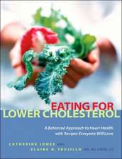 Eating for Lower Cholesterol: A Balanced Approach to Heart Health with Recipes Everyone Will Love