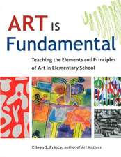 Art Is Fundamental: Teaching the Elements and Principles of Art in Elementary School