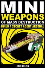 Mini Weapons of Mass Destruction: Build a Secret Agent Arsenal