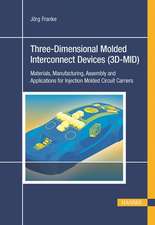 Three-Dimensional Molded Interconnect Devices (3D-Mid): Materials, Manufacturing, Assembly and Applications for Injection Molded Circuit Carriers