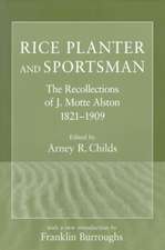 Rice Planter and Sportsman: The Recollections of J. Motte Alston, 1821 1909