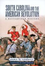 South Carolina and the American Revolution: A Battlefield History