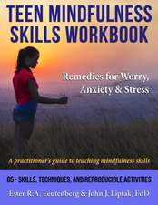 Teen Mindfulness Skills Workbook; Remedies for Worry, Anxiety & Stress