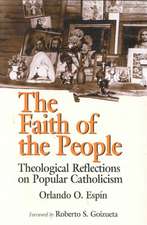 The Faith of the People: Theological Reflections on Popular Catholicism