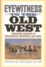 Eyewitness to the Old West: First-Hand Accounts of Exploration, Adventure, and Peril