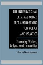 The International Criminal Court: Recommendations on Policy and Practice: Financing, Victims, Judges, and Immunities