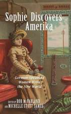 Sophie Discovers Amerika – German–Speaking Women Write the New World