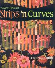 A New Twist on Strips N' Curves: Featuring Swirl, Half Clamshell, Free-Form Curves & Srips N' Circles [With Patterns]