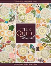 Tile Quilt Revival: Reinventing a Forgotten Form [With Pattern(s)]