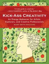 Kick-Ass Creativity: An Energy Makeover for Artists, Explorers, and Creative Professionals