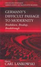 Germany's Difficult Passage to Modernity: Breakdown, Breakup, Breakthrough