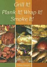 Grill It! Plank It! Wrap It! Smoke It!