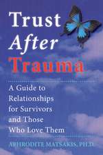 Trust After Trauma: A Guide to Relationships for Survivors and Those Who Love Them