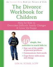 The Divorce Workbook for Children: Help for Kids to Overcome Difficult Family Changes & Grow Up Happy