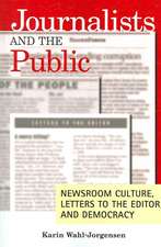 Journalists and the Public: Newsroom Culture, Letters to the Editor, and Democracy