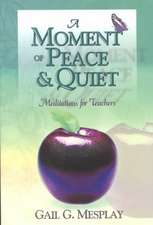 A Moment of Peace and Quiet: Meditations for Teachers