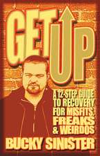 Get Up: A 12-Step Guide to Recovery for Misfits, Freaks, and Weirdos