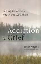 Addiction & Grief: Letting Go of Fear, Anger, and Addiction