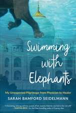 Swimming with Elephants: My Unexpected Pilgrimage from Physician to Healer