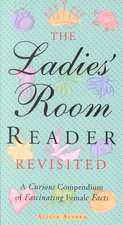 The Ladies' Room Reader Revisited: A Curious Compendium of Fascinating Female Facts