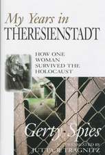 My Years in Theresienstadt: How One Woman Survived the Holocaust