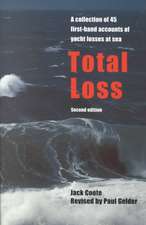 Total Loss: A Collection of 45 First-Hand Accounts of Yacht Losses at Sea with a Summary of the Lessons to Be Learned