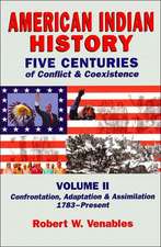 American Indian History: Five Centuries of Conflict and Coexistence: Volume II; Confrontation, Adaptation & Assimilation, 1492-Present