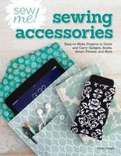 Sew Me! Sew and Go: Easy-To-Make Totes, Tech Covers, and Other Carry-Alls