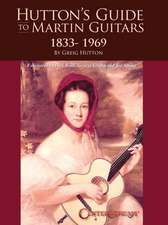 Hutton's Guide to Martin Guitars: 1833-1969 - By Greig Hutton with Forewords by Dick Boak, George Gruhn, and Joe Spann