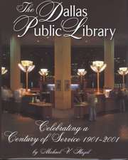 The Dallas Public Library: Celebrating a Century of Service, 1901-2001