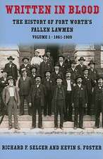 Written in Blood, Volume 1: The History of Fort Worth's Fallen Lawmen, 1861-1909