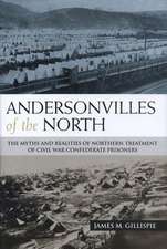 Andersonvilles of the North: The Myths and Realities of Northern Treatment of Civil War Confederate Prisoners