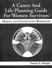 A Career and Life Planning Guide for Women Survivors: MAKING THE CONNECTIONS WORKBOOK