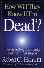 How Will They Know If I'm Dead?: Transcending Disability and Terminal Illness