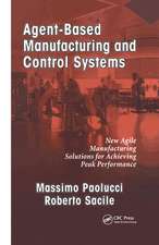 Agent-Based Manufacturing and Control Systems: New Agile Manufacturing Solutions for Achieving Peak Performance