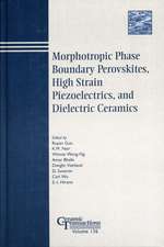 Morphotropic Phase Boundary Perovskites, High Strain Piezoelectrics, and Dielectric Ceramics – Ceramic Transactions V136