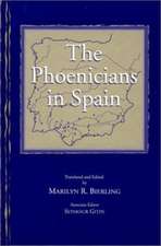 The Phoenicians in Spain – An Archaeological Review of the Eighth–Sixth Centuries B.C.E. –– A Collection of Articles Translated from Spanish